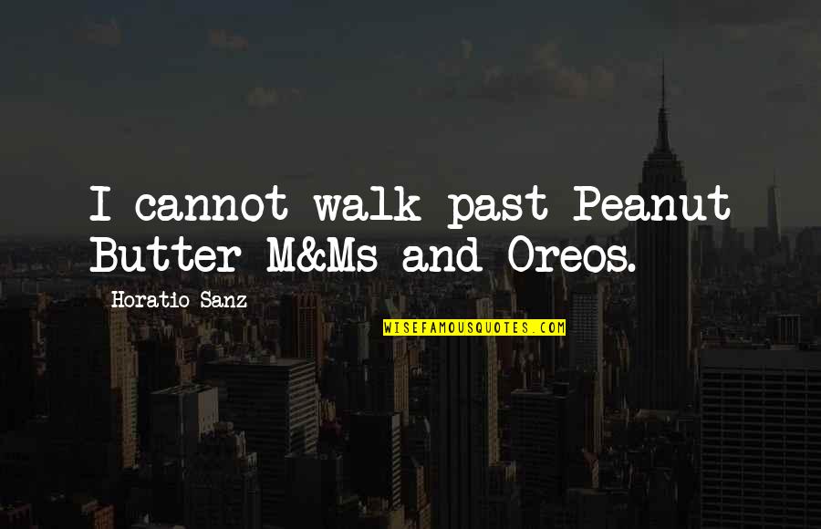 Peanut Butter Quotes By Horatio Sanz: I cannot walk past Peanut Butter M&Ms and