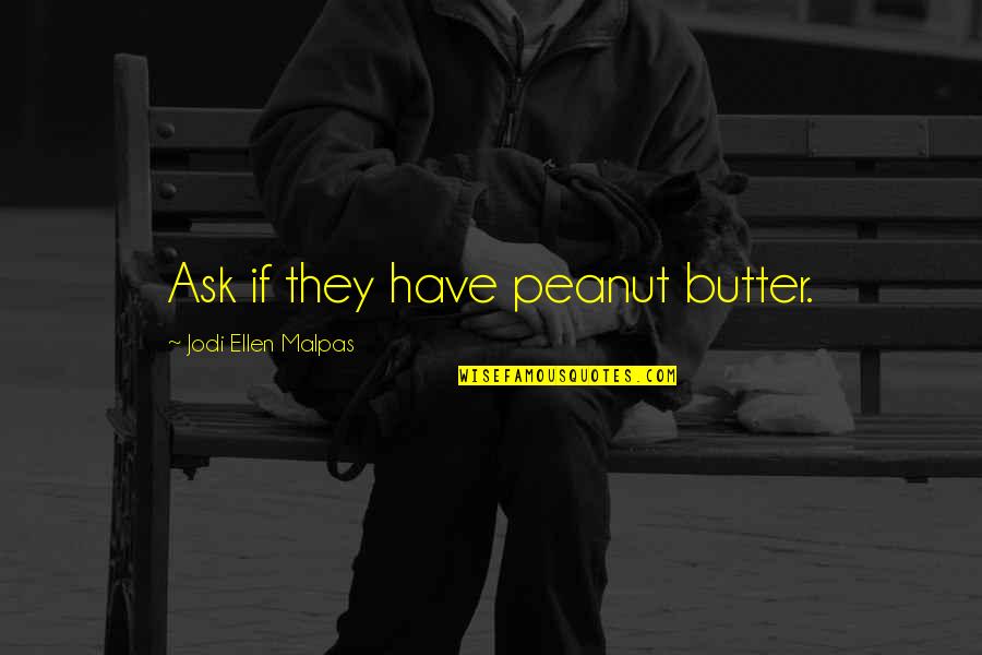 Peanut Butter Quotes By Jodi Ellen Malpas: Ask if they have peanut butter.