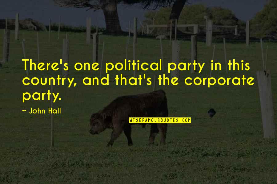 Peanut Live 215 Quotes By John Hall: There's one political party in this country, and