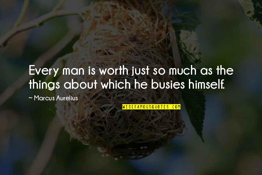 Peanut Live 215 Quotes By Marcus Aurelius: Every man is worth just so much as