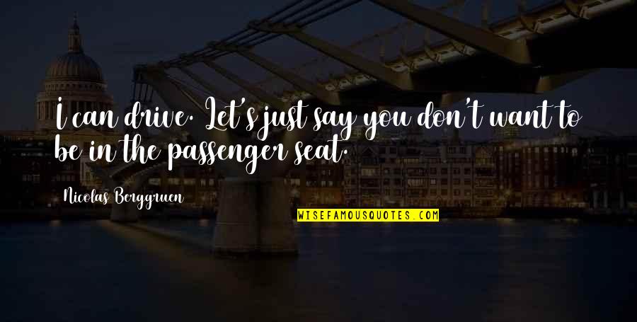 Peanut Live 215 Quotes By Nicolas Berggruen: I can drive. Let's just say you don't Peanut Live 215 Quotes By Nicolas Berggruen: I can drive. Let's just say you don't