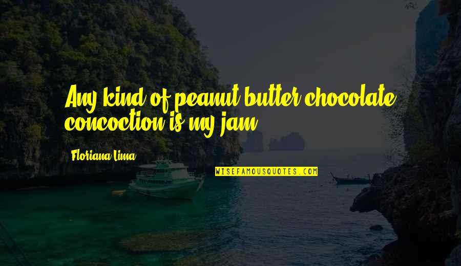 Peanut To My Butter Quotes By Floriana Lima: Any kind of peanut butter/chocolate concoction is my Peanut To My Butter Quotes By Floriana Lima: Any kind of peanut butter/chocolate concoction is my