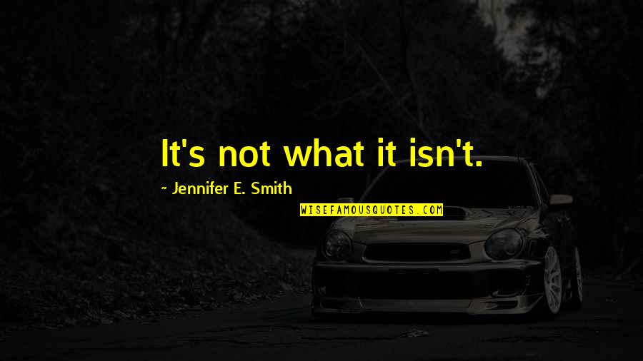 Peanuts Lucy Quotes By Jennifer E. Smith: It's not what it isn't. Peanuts Lucy Quotes By Jennifer E. Smith: It's not what it isn't.