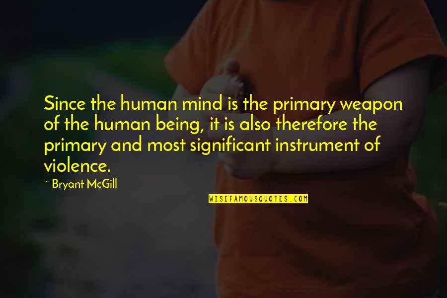 Peanuts Lucy Van Pelt Quotes By Bryant McGill: Since the human mind is the primary weapon