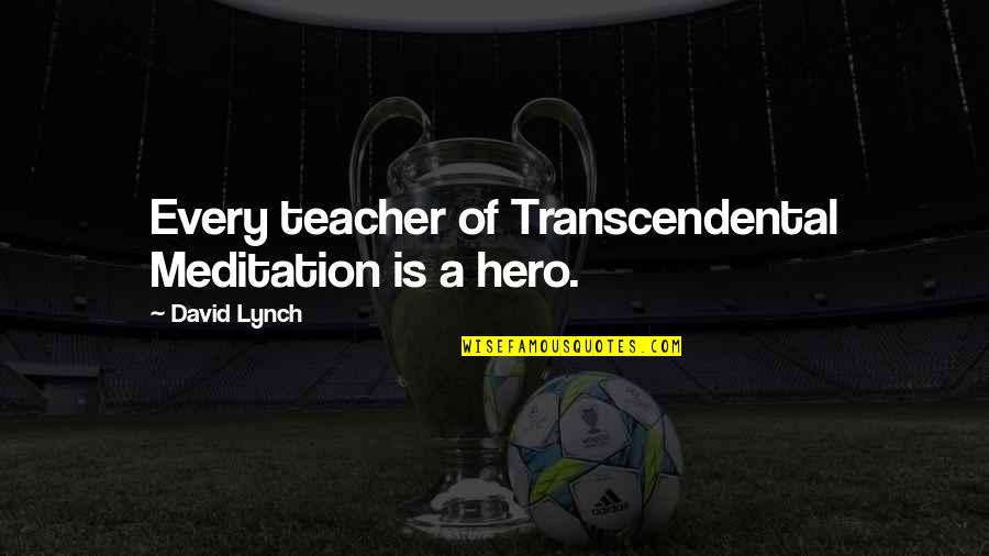 Peanuts Movie Quotes By David Lynch: Every teacher of Transcendental Meditation is a hero. Peanuts Movie Quotes By David Lynch: Every teacher of Transcendental Meditation is a hero.