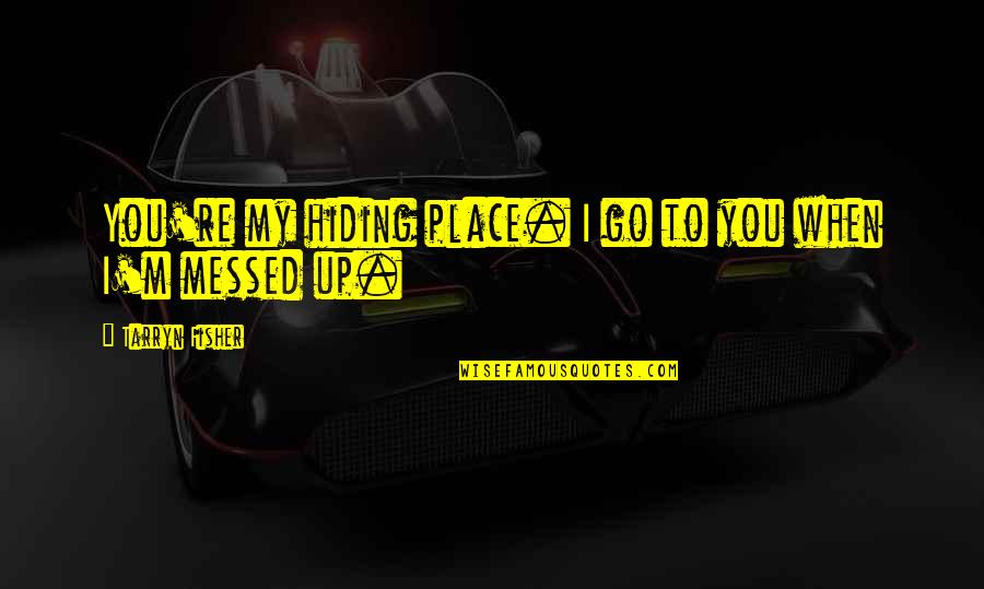Peanuts Movie Quotes By Tarryn Fisher: You're my hiding place. I go to you Peanuts Movie Quotes By Tarryn Fisher: You're my hiding place. I go to you
