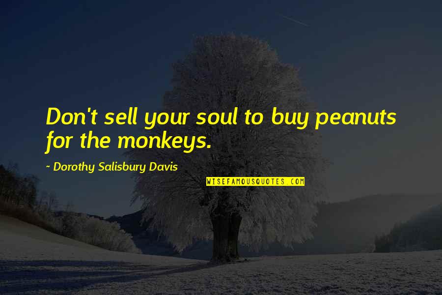 Peanuts Quotes By Dorothy Salisbury Davis: Don't sell your soul to buy peanuts for