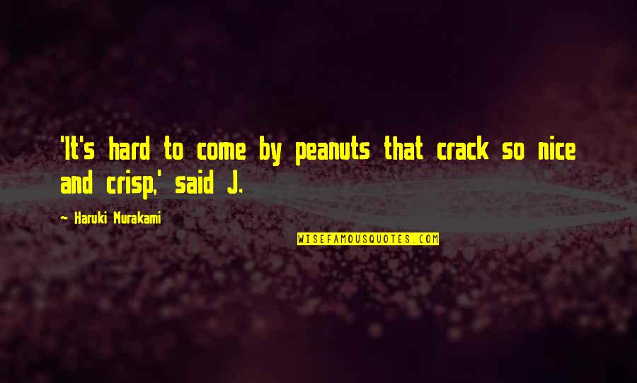 Peanuts Quotes By Haruki Murakami: 'It's hard to come by peanuts that crack