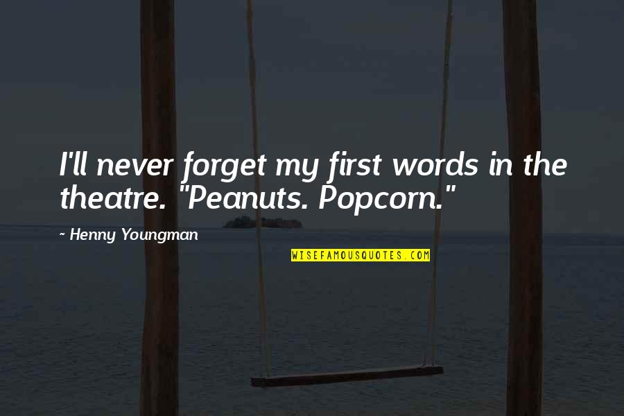 Peanuts Quotes By Henny Youngman: I'll never forget my first words in the