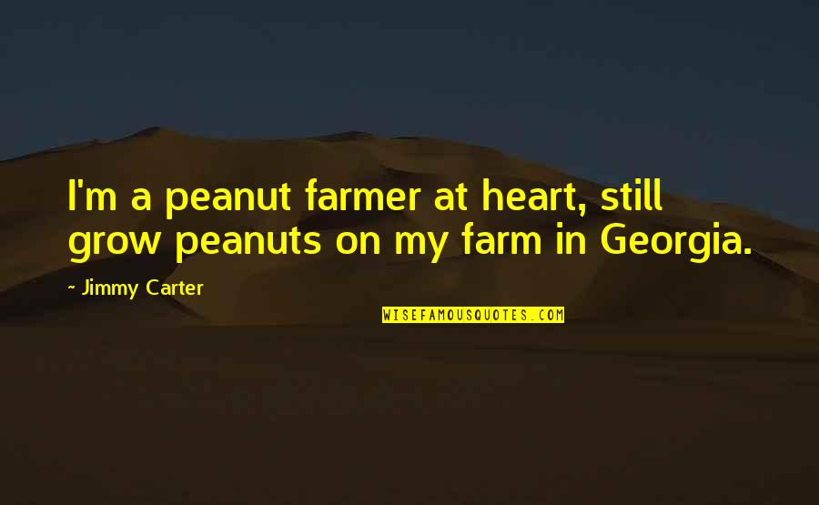 Peanuts Quotes By Jimmy Carter: I'm a peanut farmer at heart, still grow