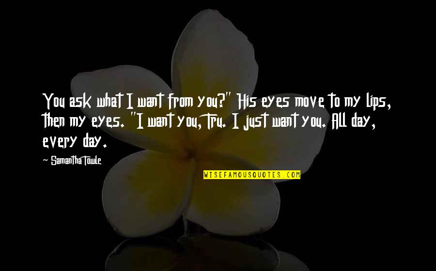 Peanuts Woodstock Quotes By Samantha Towle: You ask what I want from you?" His Peanuts Woodstock Quotes By Samantha Towle: You ask what I want from you?" His