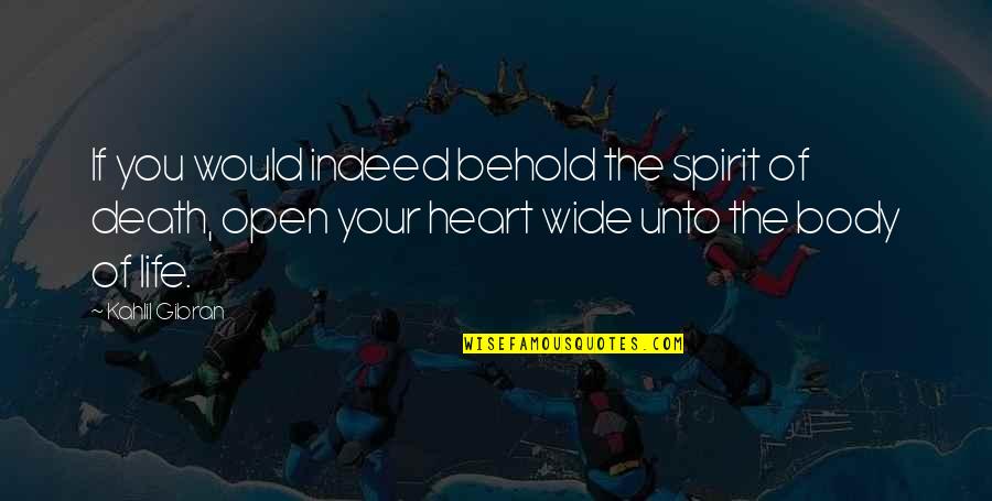 Peaople Quotes By Kahlil Gibran: If you would indeed behold the spirit of Peaople Quotes By Kahlil Gibran: If you would indeed behold the spirit of
