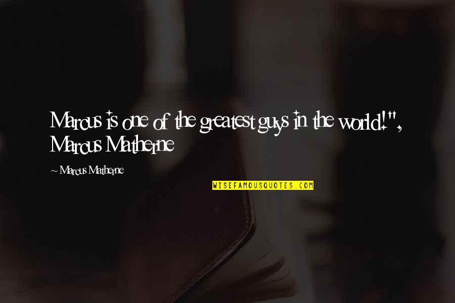 Pear Blossom Quotes By Marcus Matherne: Marcus is one of the greatest guys in