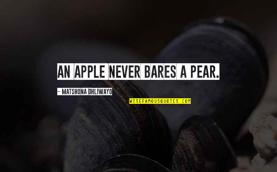 Pear Quotes Quotes By Matshona Dhliwayo: An apple never bares a pear.