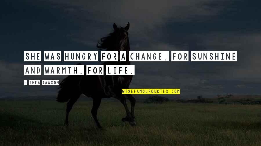 Pearl And Hester Quotes By Thea Dawson: She was hungry for a change, for sunshine