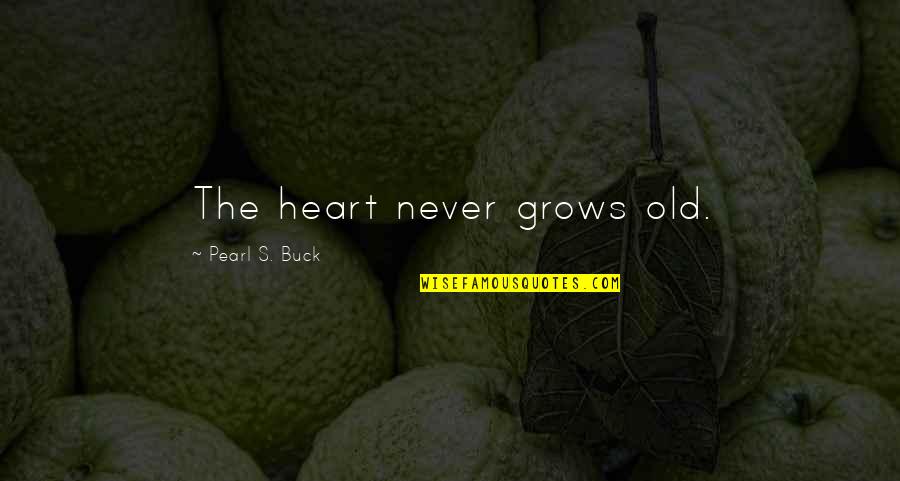 Pearl Buck Quotes By Pearl S. Buck: The heart never grows old.