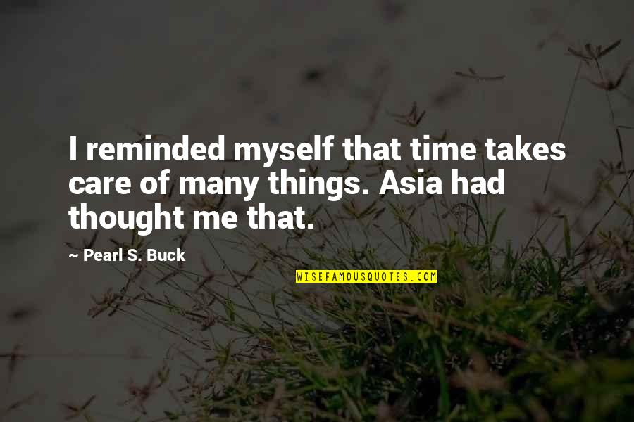 Pearl Buck Quotes By Pearl S. Buck: I reminded myself that time takes care of