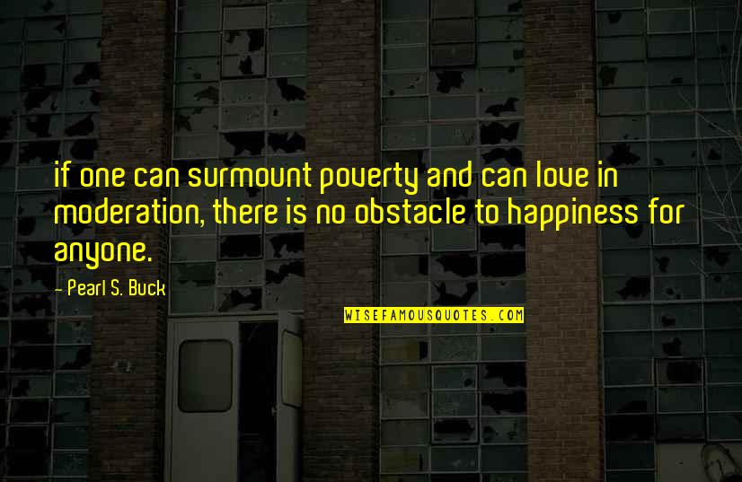 Pearl Buck Quotes By Pearl S. Buck: if one can surmount poverty and can love