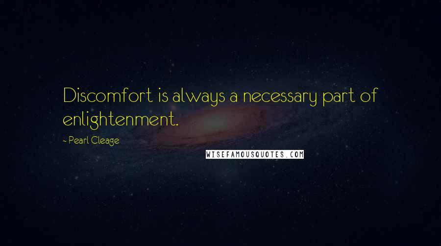Pearl Cleage quotes: Discomfort is always a necessary part of enlightenment.