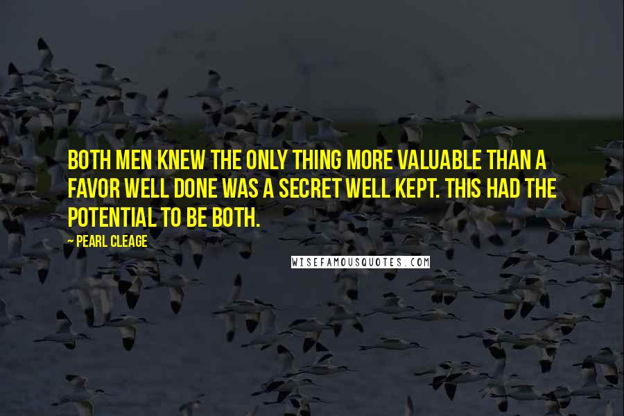 Pearl Cleage quotes: Both men knew the only thing more valuable than a favor well done was a secret well kept. This had the potential to be both.