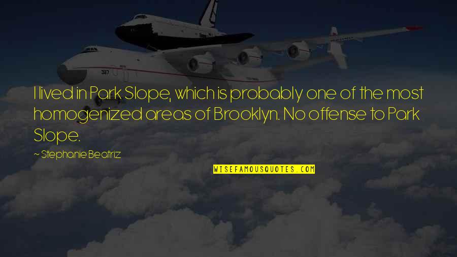 Pearl Harbor From Survivors Quotes By Stephanie Beatriz: I lived in Park Slope, which is probably
