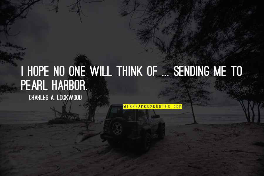 Pearl Harbor Quotes By Charles A. Lockwood: I hope no one will think of ...