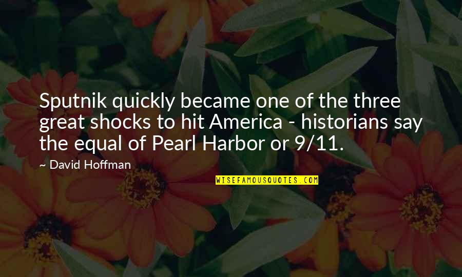 Pearl Harbor Quotes By David Hoffman: Sputnik quickly became one of the three great