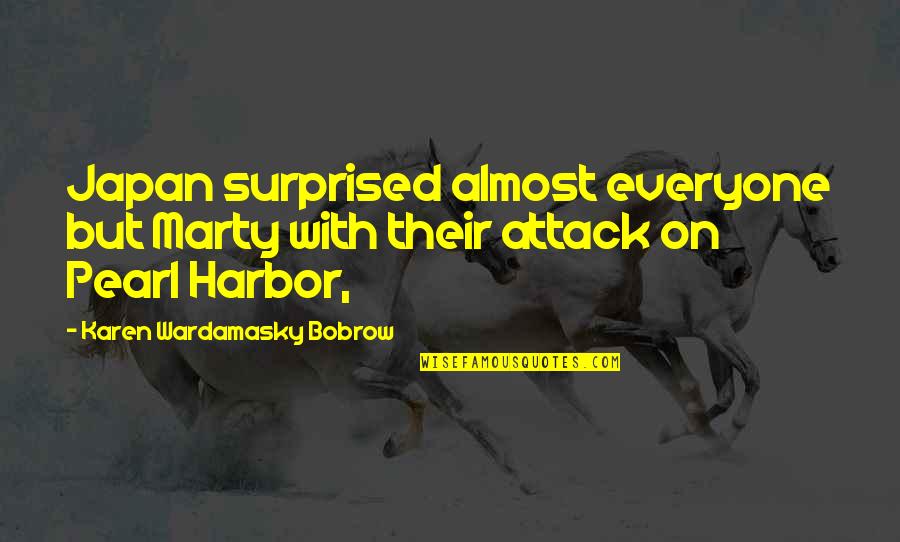 Pearl Harbor Quotes By Karen Wardamasky Bobrow: Japan surprised almost everyone but Marty with their