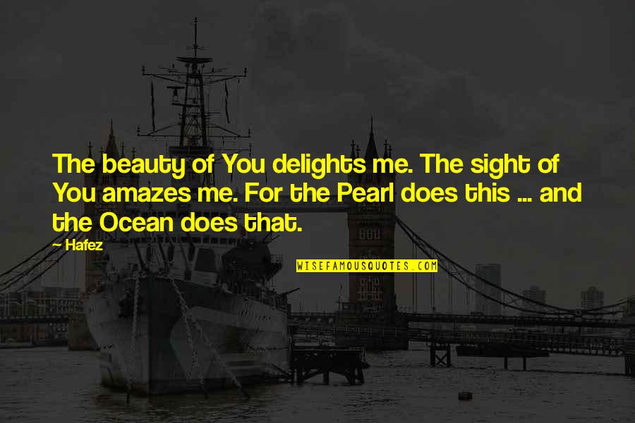 Pearl In The Ocean Quotes By Hafez: The beauty of You delights me. The sight