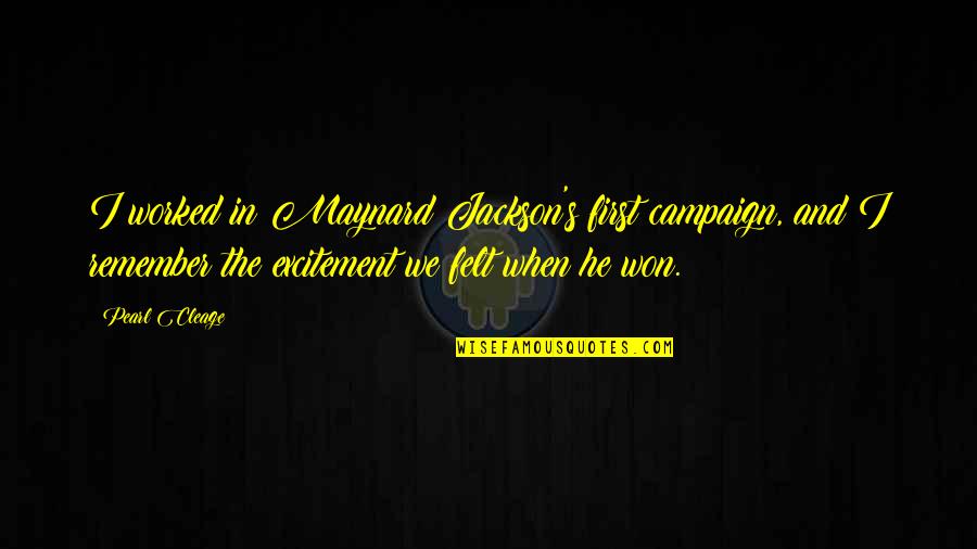 Pearl In The Pearl Quotes By Pearl Cleage: I worked in Maynard Jackson's first campaign, and Pearl In The Pearl Quotes By Pearl Cleage: I worked in Maynard Jackson's first campaign, and