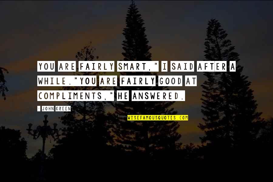 Pearl In The Sand Quotes By John Green: You are fairly smart," I said after a