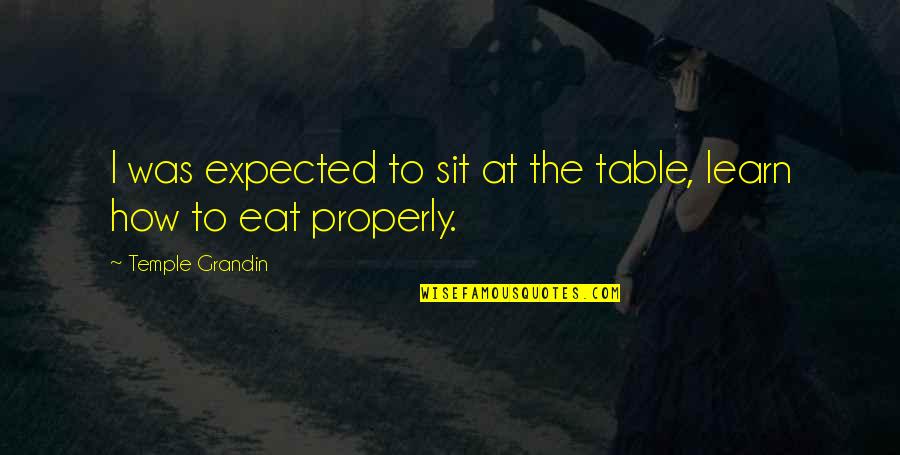 Pearl Necklaces Quotes By Temple Grandin: I was expected to sit at the table,