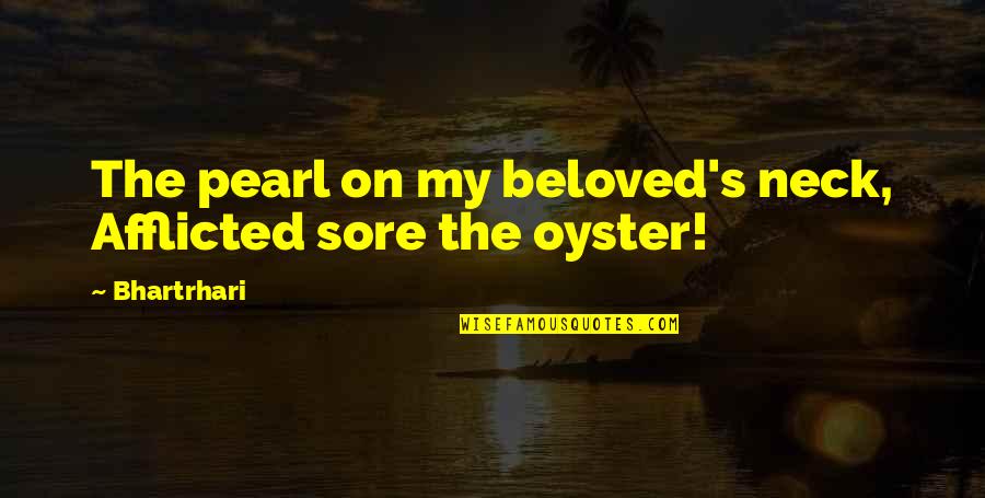 Pearl Oyster Quotes By Bhartrhari: The pearl on my beloved's neck, Afflicted sore