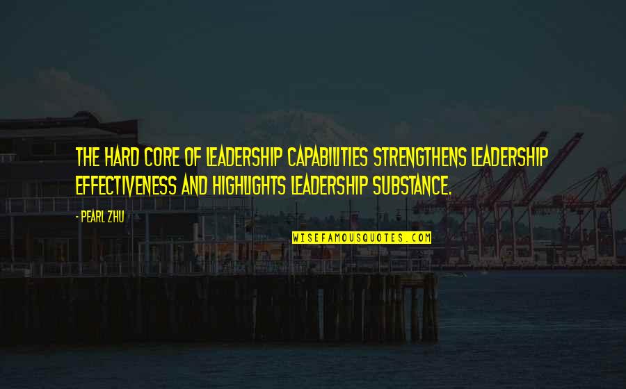 Pearl Quotes By Pearl Zhu: The hard core of leadership capabilities strengthens leadership