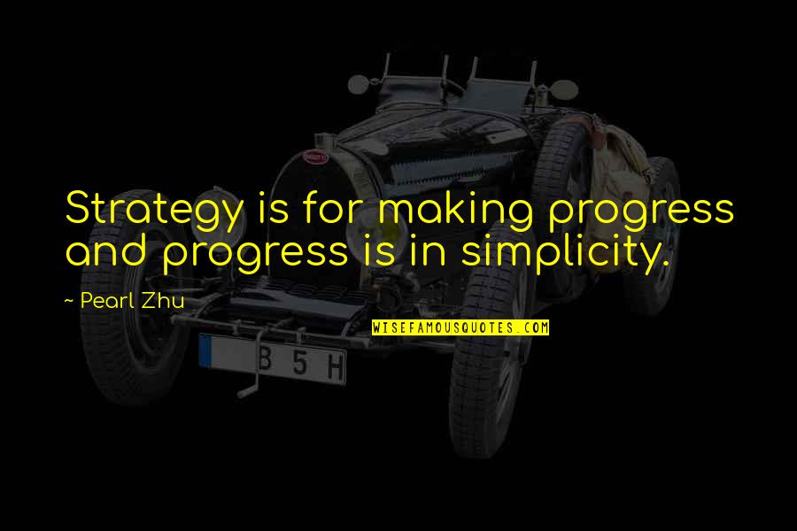 Pearl Quotes By Pearl Zhu: Strategy is for making progress and progress is