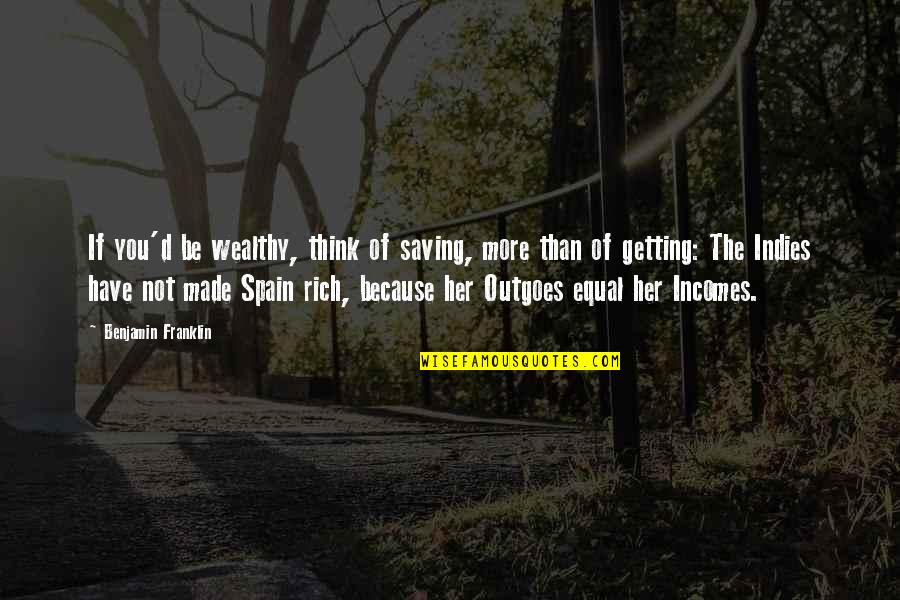 Pearlberg Monness Quotes By Benjamin Franklin: If you'd be wealthy, think of saving, more