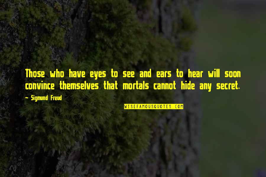 Pearled Quotes By Sigmund Freud: Those who have eyes to see and ears