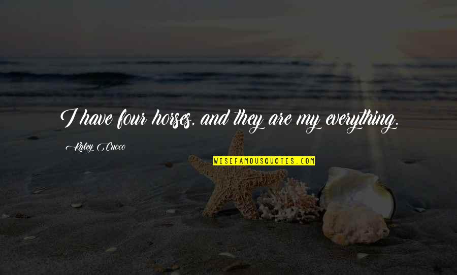 Pearlie Mae Quotes By Kaley Cuoco: I have four horses, and they are my Pearlie Mae Quotes By Kaley Cuoco: I have four horses, and they are my
