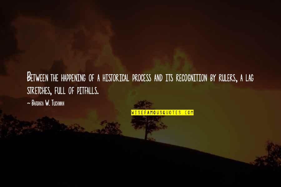 Pearline Okumakpeyi Quotes By Barbara W. Tuchman: Between the happening of a historical process and