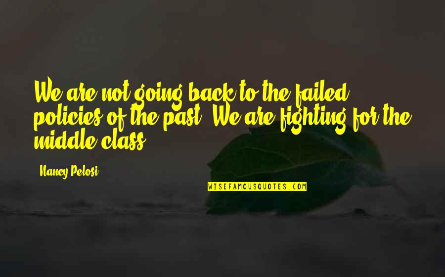 Pearline Okumakpeyi Quotes By Nancy Pelosi: We are not going back to the failed Pearline Okumakpeyi Quotes By Nancy Pelosi: We are not going back to the failed