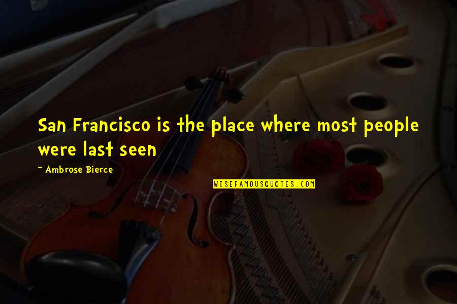 Pearls Appearance Quotes By Ambrose Bierce: San Francisco is the place where most people