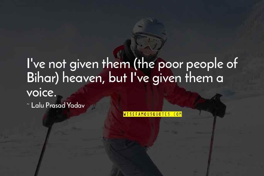 Pearls Appearance Quotes By Lalu Prasad Yadav: I've not given them (the poor people of