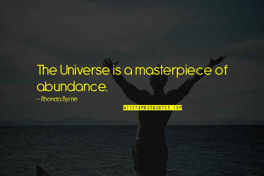 Pearls Appearance Quotes By Rhonda Byrne: The Universe is a masterpiece of abundance.