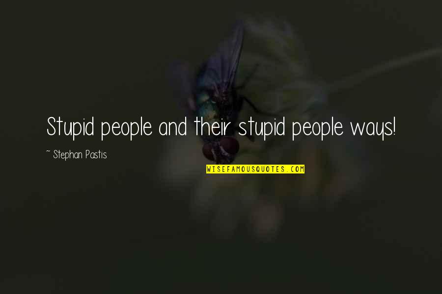 Pearls Before Swine Quotes By Stephan Pastis: Stupid people and their stupid people ways!