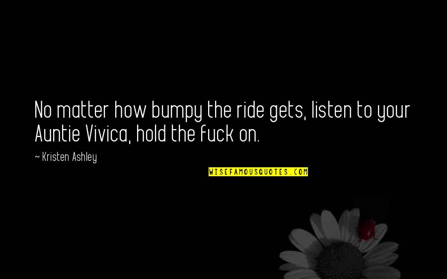 Pearls Coco Chanel Quotes By Kristen Ashley: No matter how bumpy the ride gets, listen