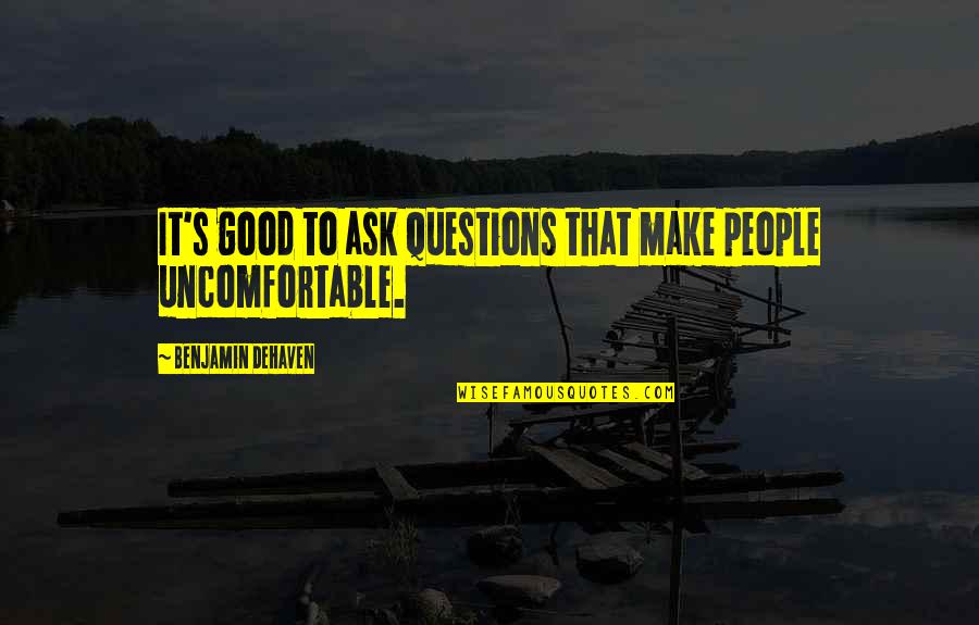Pearls Of Wisdom Quotes By Benjamin DeHaven: It's good to ask questions that make people