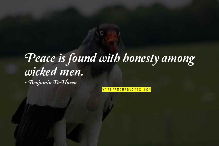Pearls Of Wisdom Quotes By Benjamin DeHaven: Peace is found with honesty among wicked men.
