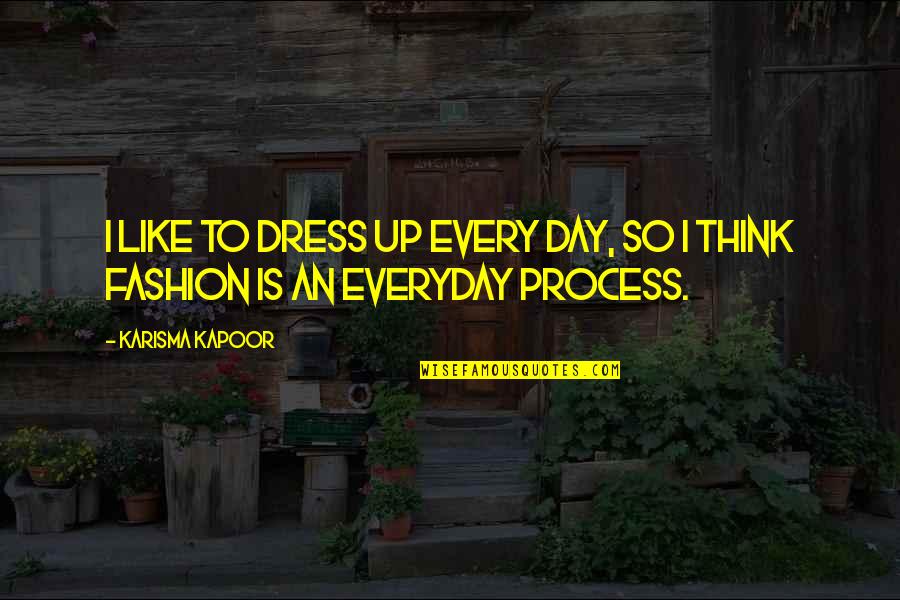 Pearlstein Qorvis Quotes By Karisma Kapoor: I like to dress up every day, so