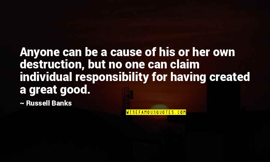 Pearlstein Residence Quotes By Russell Banks: Anyone can be a cause of his or Pearlstein Residence Quotes By Russell Banks: Anyone can be a cause of his or