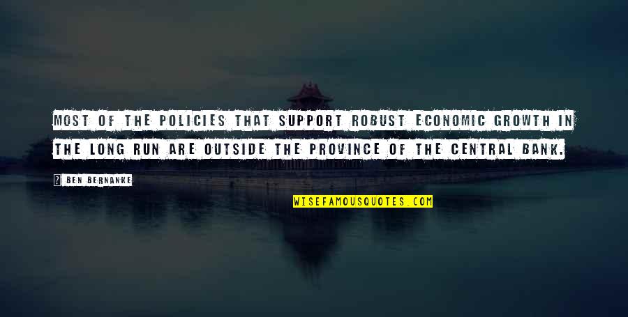 Pearlstein Richard Quotes By Ben Bernanke: Most of the policies that support robust economic Pearlstein Richard Quotes By Ben Bernanke: Most of the policies that support robust economic